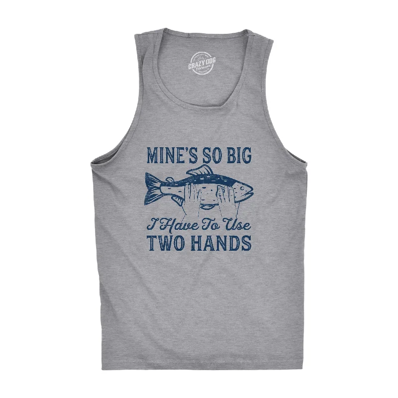 men's tank top for outdoor-Mine's So Big I Have To Use Two Hands Men's Tank Top